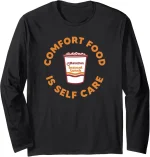 Maruchan Instant Lunch Comfort Food Is Self Care Ramen Cup Long Sleeve T-Shirt