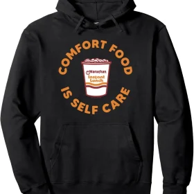 Maruchan Instant Lunch Comfort Food Is Self Care Ramen Cup Pullover Hoodie