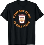 Maruchan Instant Lunch Comfort Food Is Self Care Ramen Cup T-Shirt